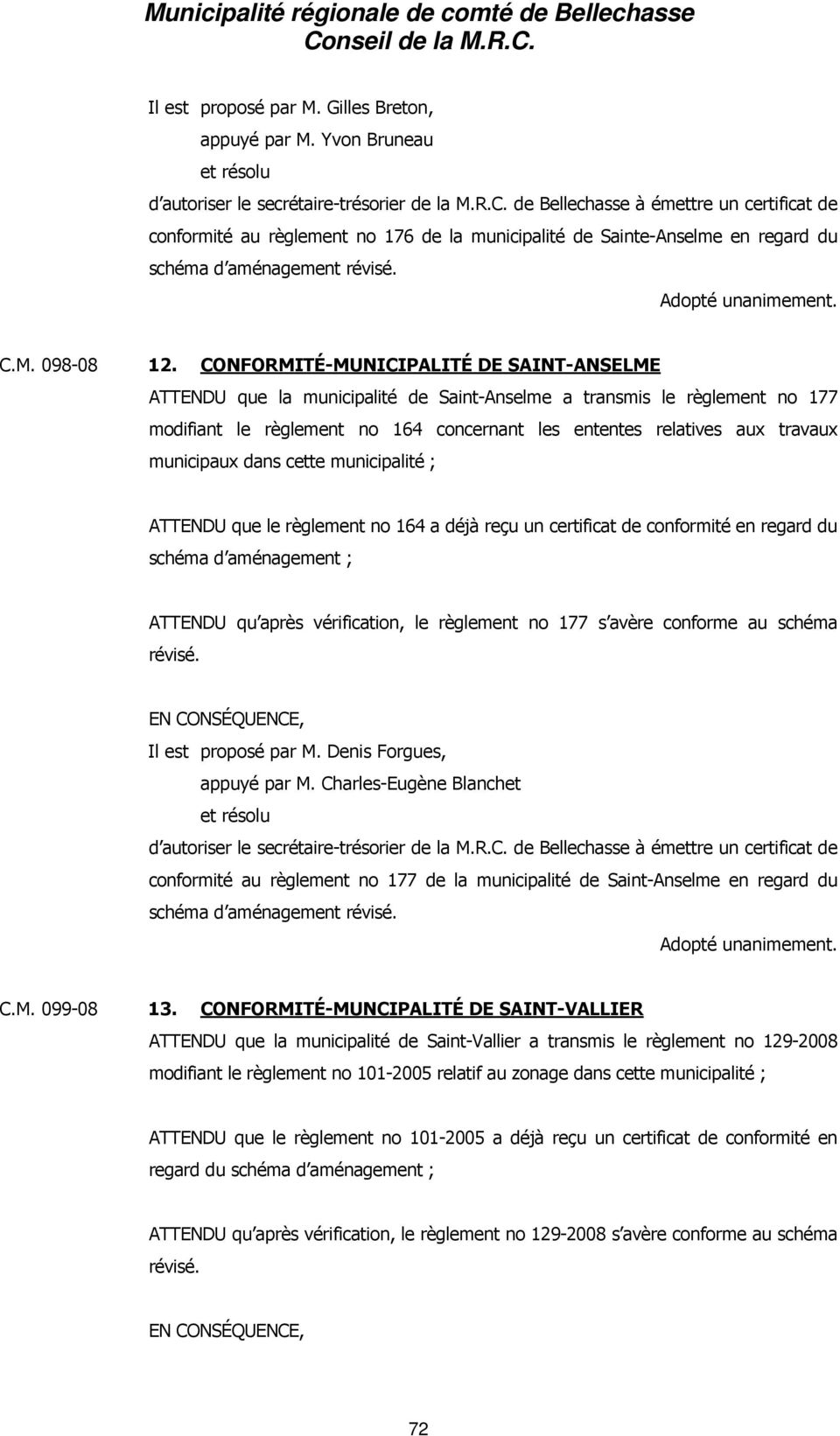 CONFORMITÉ-MUNICIPALITÉ DE SAINT-ANSELME ATTENDU que la municipalité de Saint-Anselme a transmis le règlement no 177 modifiant le règlement no 164 concernant les ententes relatives aux travaux