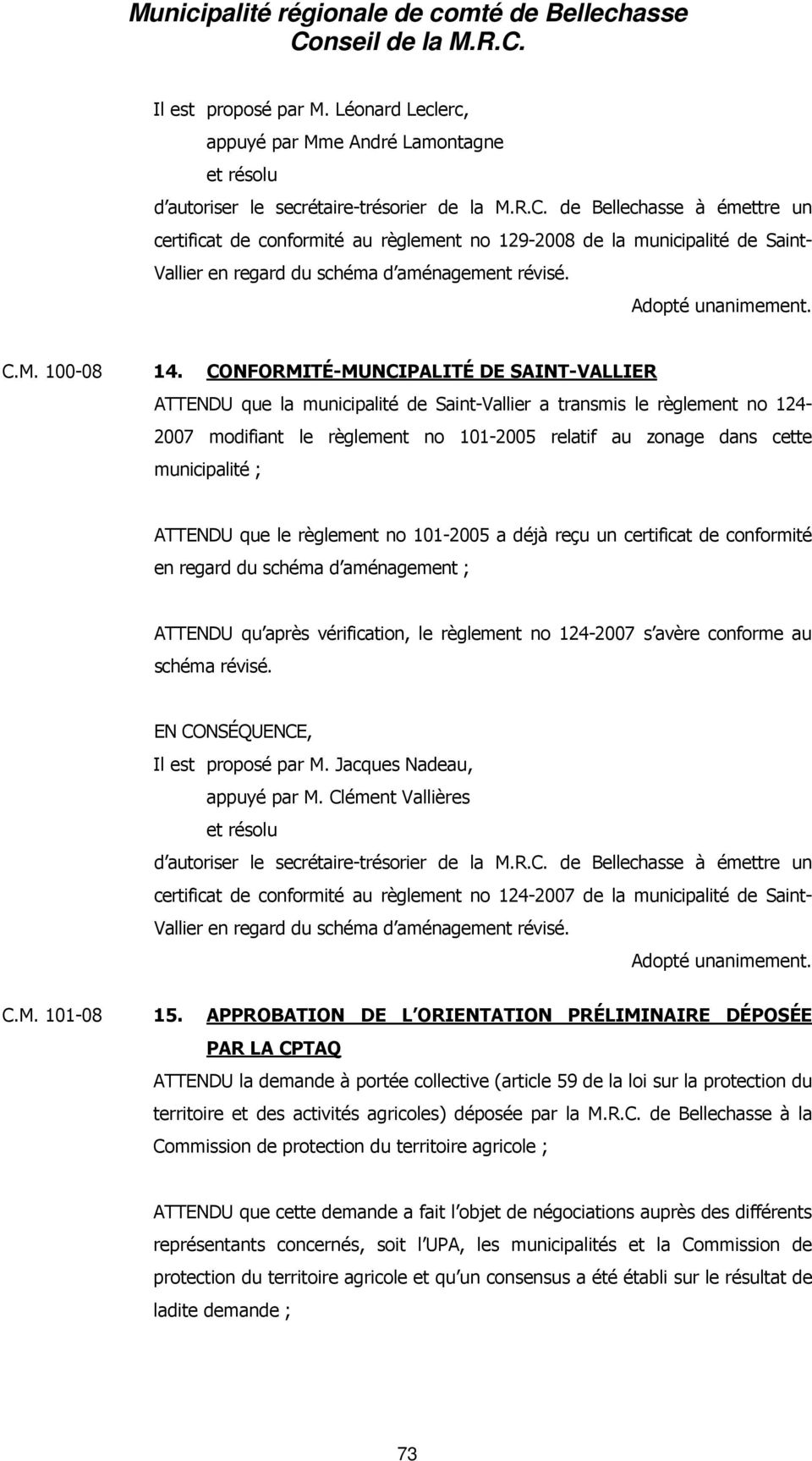 CONFORMITÉ-MUNCIPALITÉ DE SAINT-VALLIER ATTENDU que la municipalité de Saint-Vallier a transmis le règlement no 124-2007 modifiant le règlement no 101-2005 relatif au zonage dans cette municipalité ;