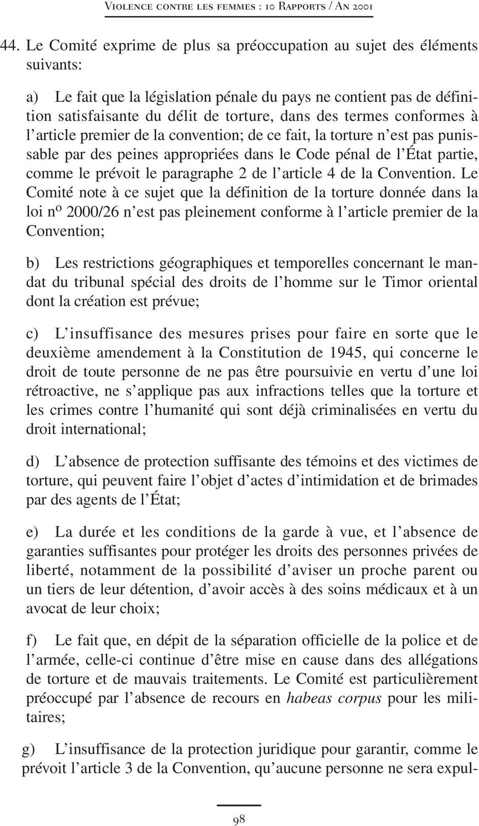 termes conformes à l article premier de la convention; de ce fait, la torture n est pas punissable par des peines appropriées dans le Code pénal de l État partie, comme le prévoit le paragraphe 2 de