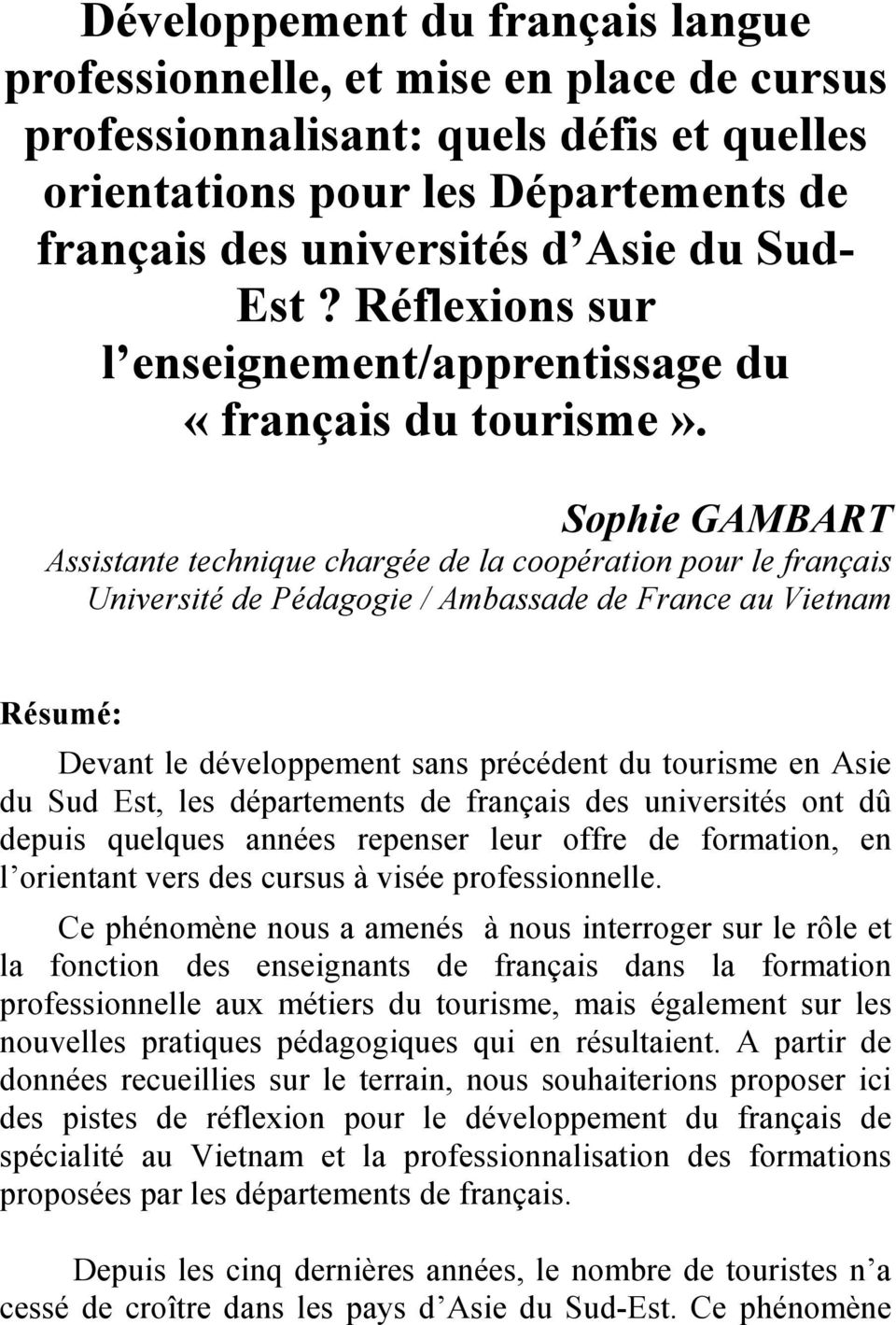 Sophie GAMBART Assistante technique chargée de la coopération pour le français Université de Pédagogie / Ambassade de France au Vietnam Résumé: Devant le développement sans précédent du tourisme en