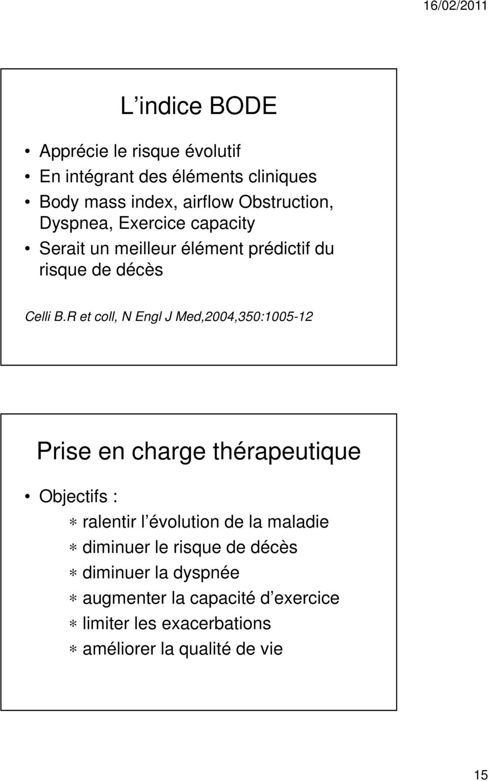 R et coll, N Engl J Med,2004,350:1005-12 Prise en charge thérapeutique Objectifs : ralentir l évolution de la