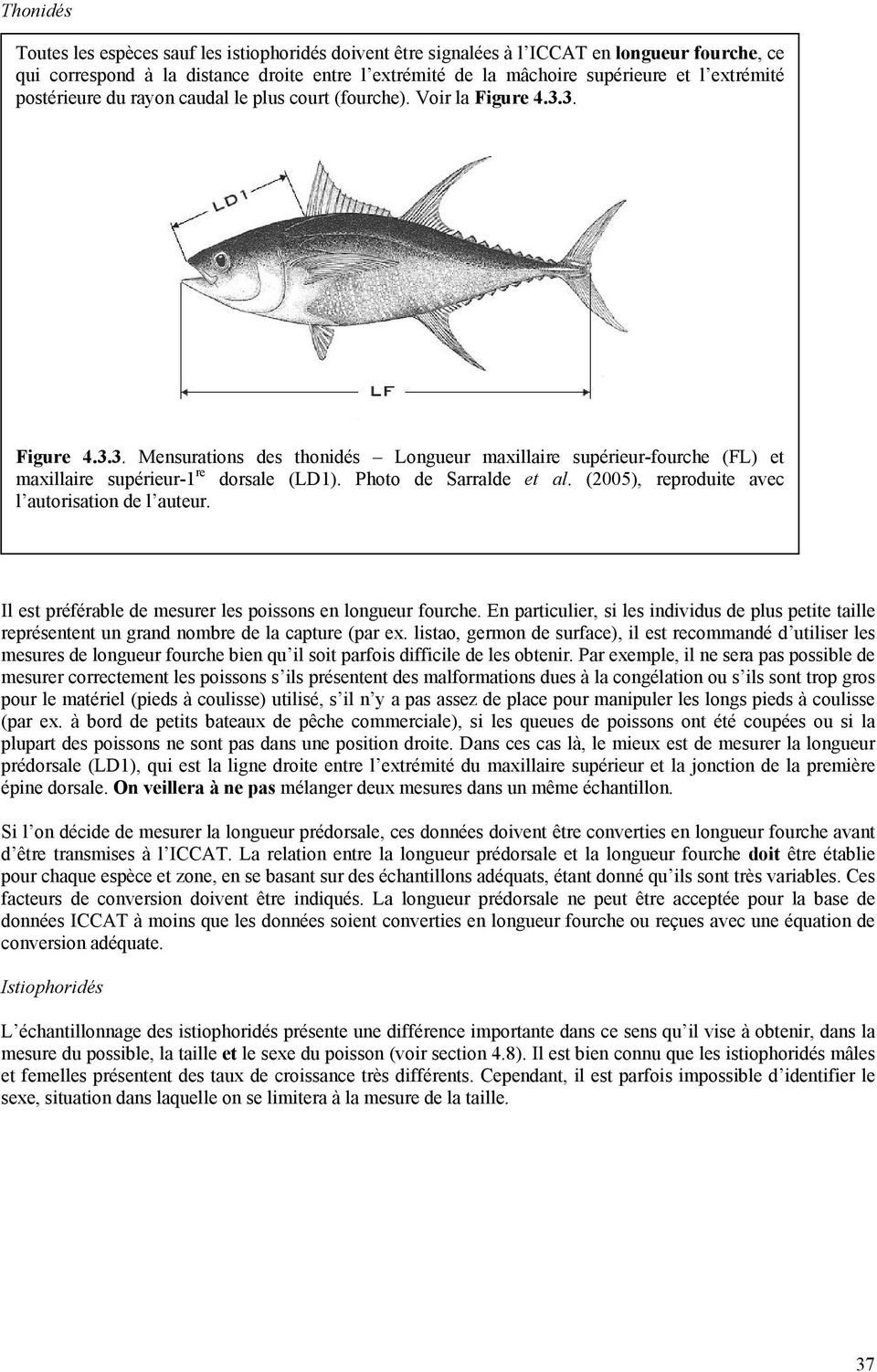 Photo de Sarralde et al. (2005), reproduite avec l autorisation de l auteur. Il est préférable de mesurer les poissons en longueur fourche.