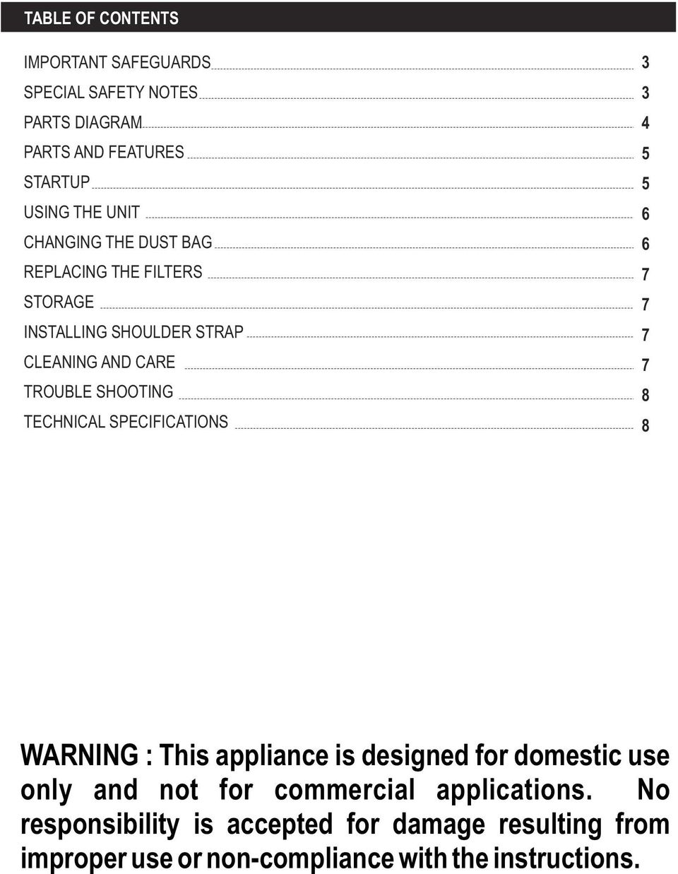 TECHNICAL SPECIFICATIONS 3 3 4 5 5 6 6 7 7 7 7 8 8 WARNING : This appliance is designed for domestic use only and not for