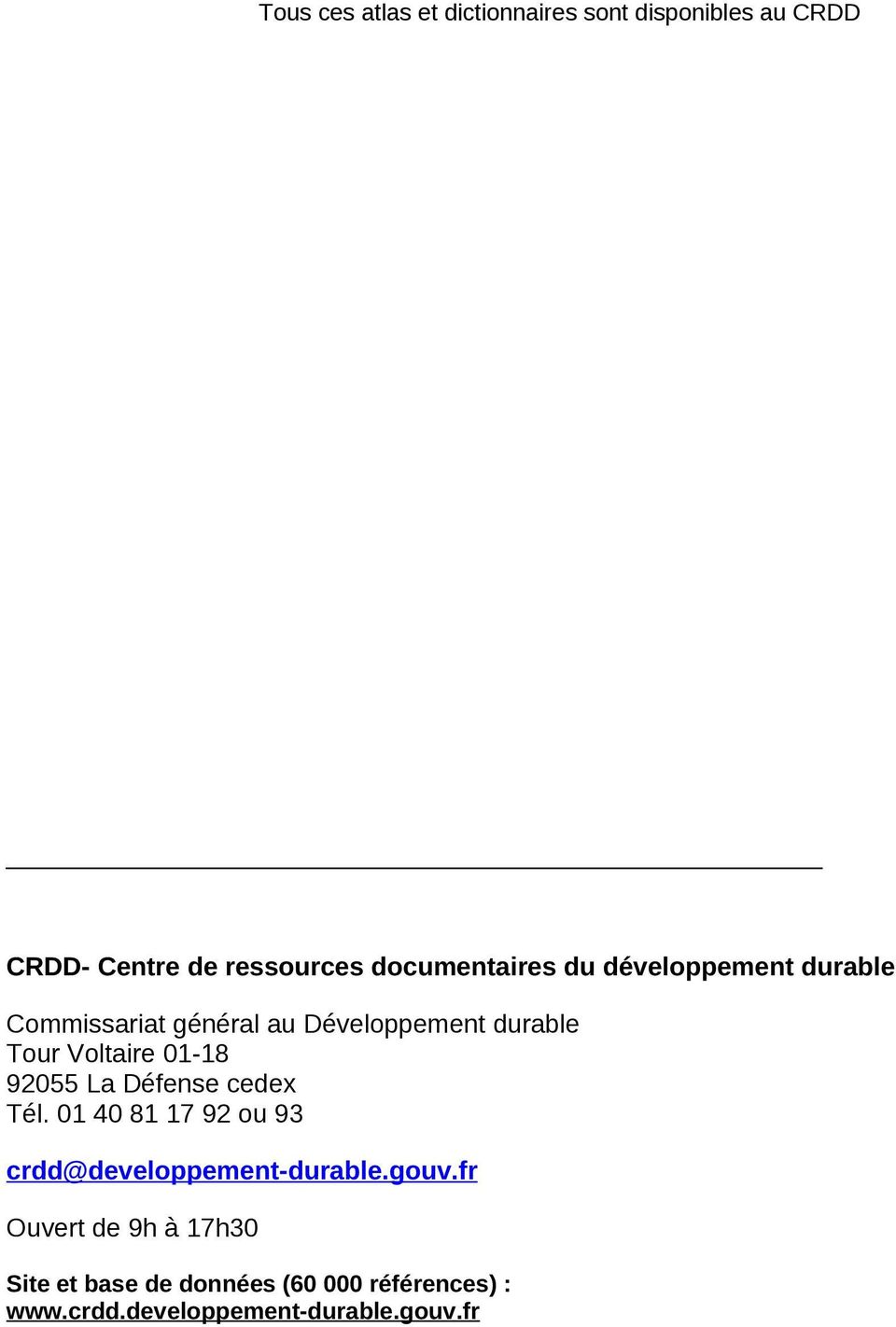 Voltaire 01-18 92055 La Défense cedex Tél. 01 40 81 17 92 ou 93 crdd@developpement-durable.