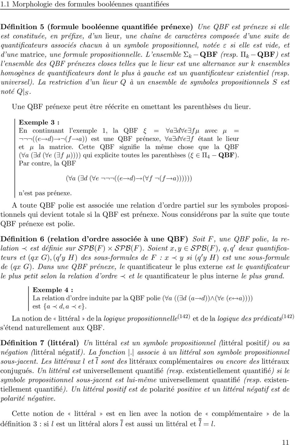 Π k QBF) est l ensemble des QBF prénexes closes telles que le lieur est une alternance sur k ensembles homogènes de quantificateurs dont le plus à gauche est un quantificateur existentiel (resp.