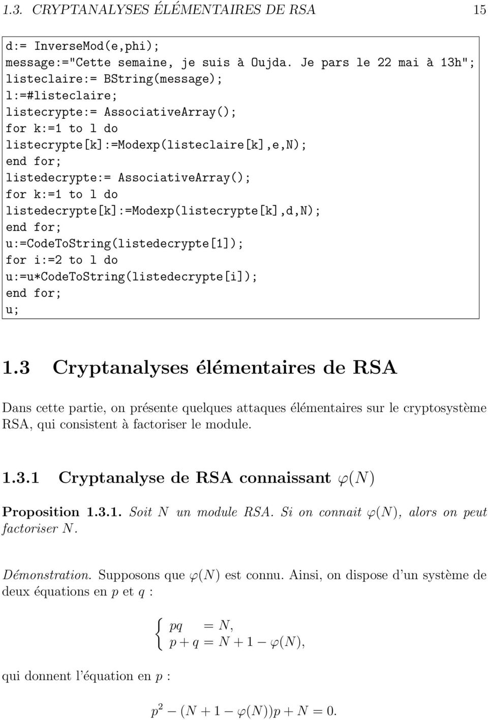 u:=codetostring(listedecrypte[1]); for i:=2 to l do u:=u*codetostring(listedecrypte[i]); end for; u; 13 Cryptanalyses élémentaires de RSA Dans cette partie, on présente quelques attaques élémentaires