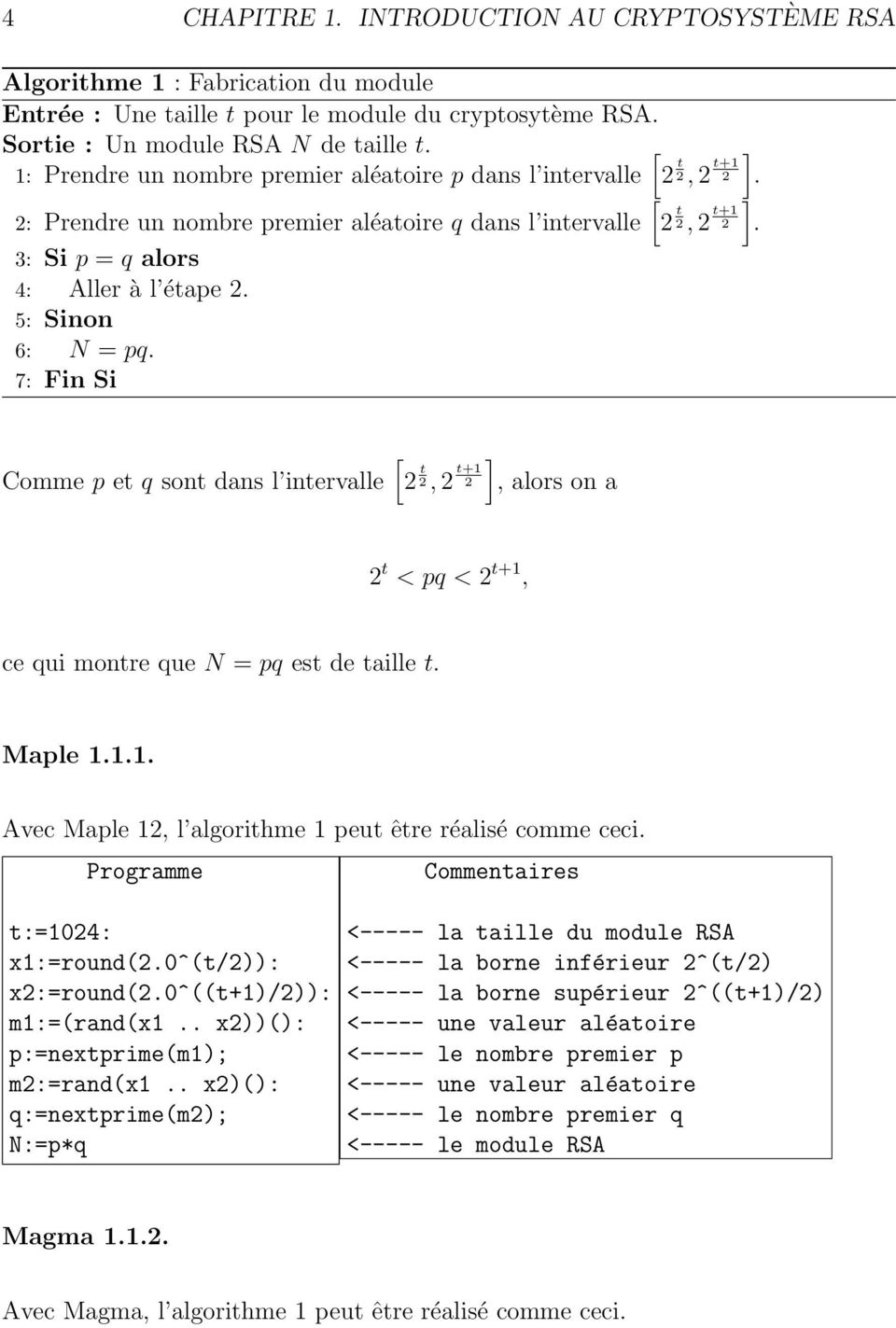 t+1 2 ] ] [ Comme p et q sont dans l intervalle 2 t 2, 2 t+1 2 ], alors on a 2 t < pq < 2 t+1, ce qui montre que N = pq est de taille t Maple 111 Avec Maple 12, l algorithme 1 peut être réalisé comme