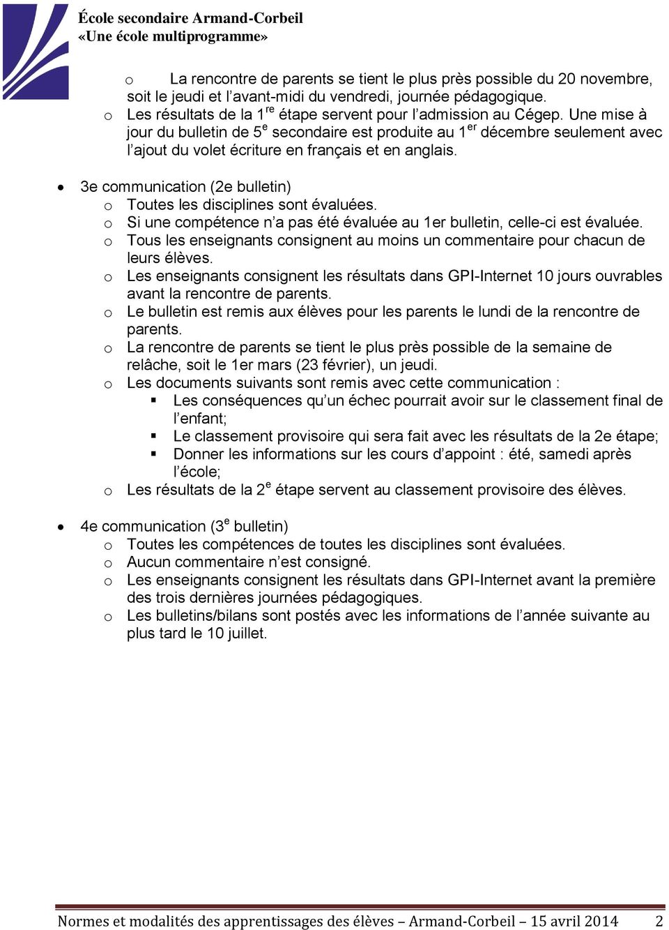 Une mise à jour du bulletin de 5 e secondaire est produite au 1 er décembre seulement avec l ajout du volet écriture en français et en anglais.