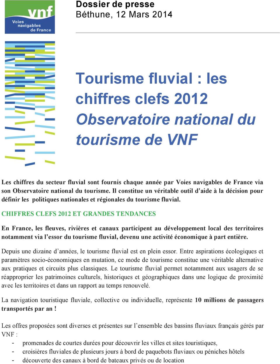 CHIFFRES CLEFS 2012 ET GRANDES TENDANCES En France, les fleuves, rivières et canaux participent au développement local des territoires notamment via l essor du tourisme fluvial, devenu une activité