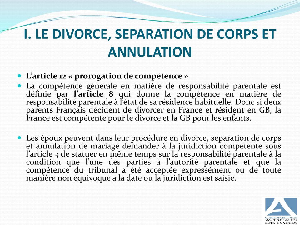 Donc si deux parents Français décident de divorcer en France et résident en GB, la France est compétente pour le divorce et la GB pour les enfants.