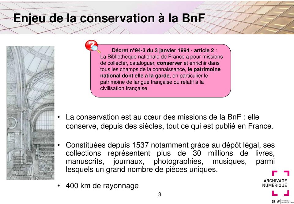 française La conservation est au cœur des missions de la BnF : elle conserve, depuis des siècles, tout ce qui est publié en France.