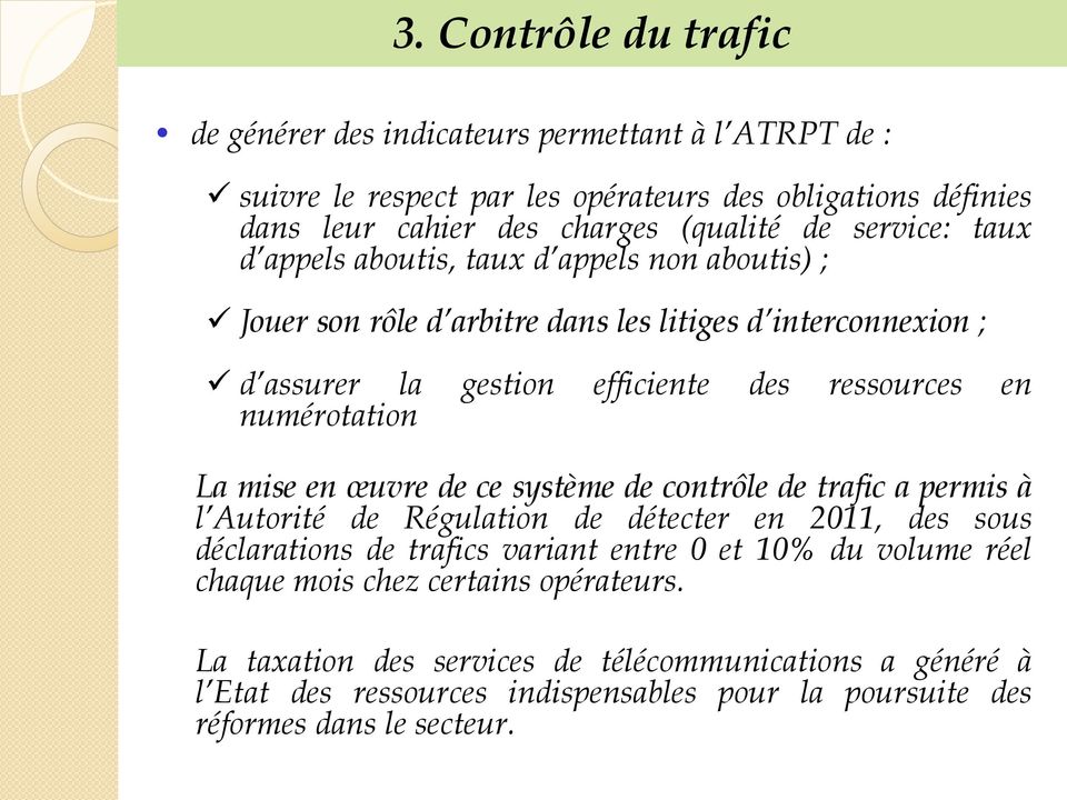 La mise en œuvre de ce système de cntrôle de trafic a permis à l Autrité de Régulatin de détecter en 2011, des sus déclaratins de trafics variant entre 0 et 10% du vlume