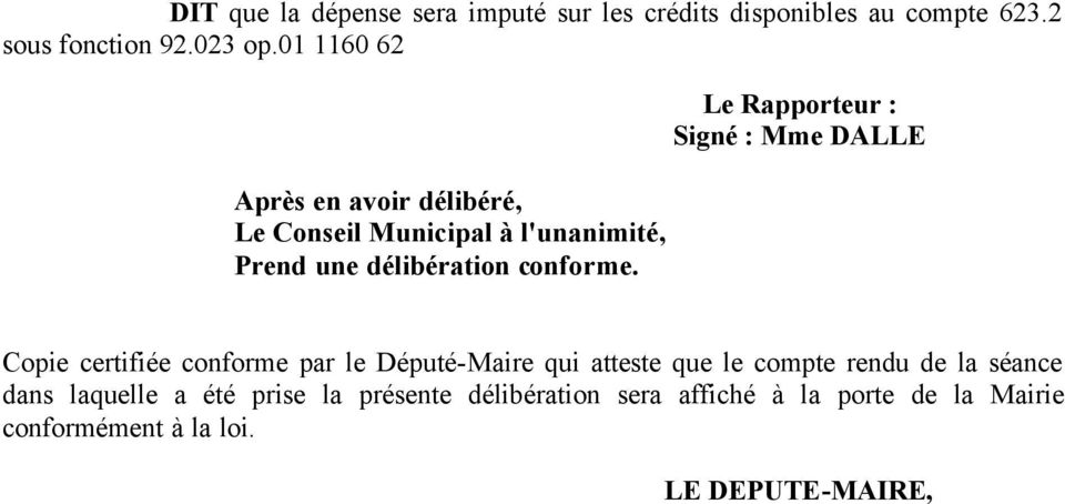 Le Rapporteur : Signé : Mme DALLE Copie certifiée conforme par le Député-Maire qui atteste que le compte rendu de