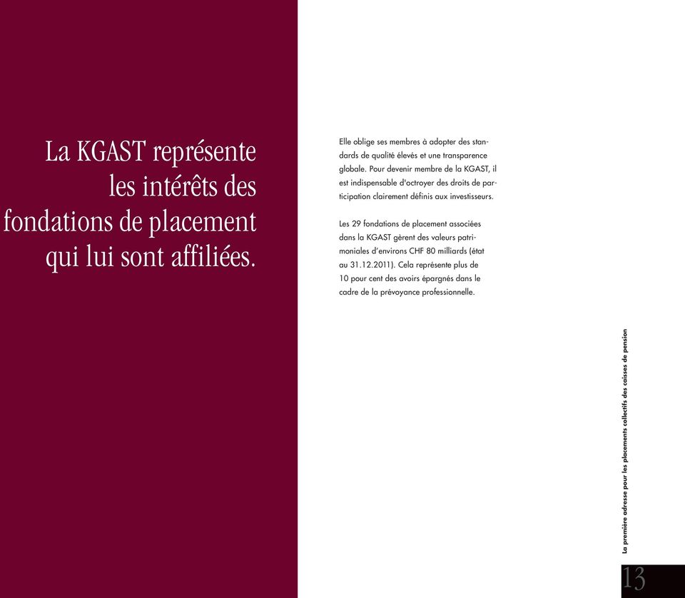 Pour devenir membre de la KGAST, il est indispensable d'octroyer des droits de participation clairement définis aux investisseurs.