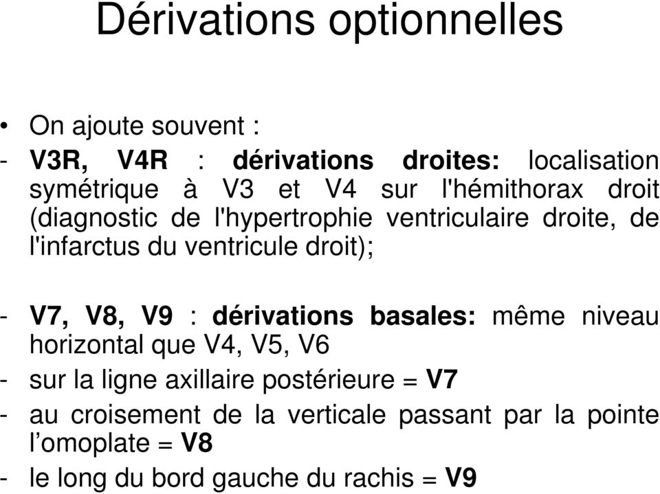 droit); - V7, V8, V9 : dérivations basales: même niveau horizontal que V4, V5, V6 - sur la ligne axillaire