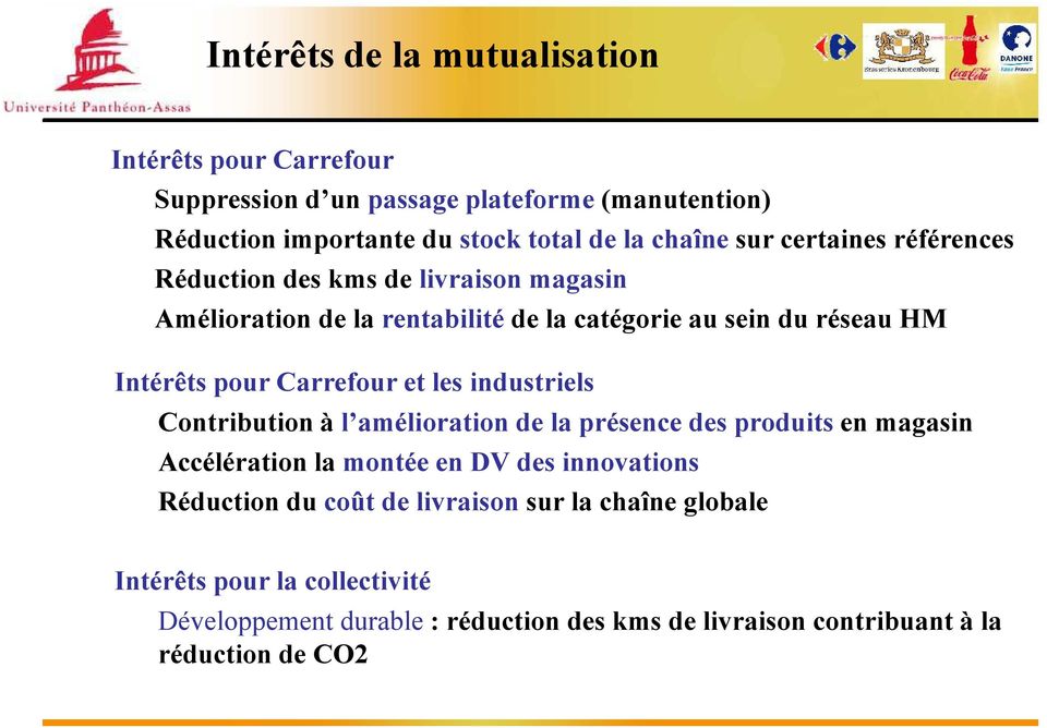 Carrefour et les industriels Contribution à l amélioration de la présence des produits en magasin Accélération la montée en DV des innovations Réduction