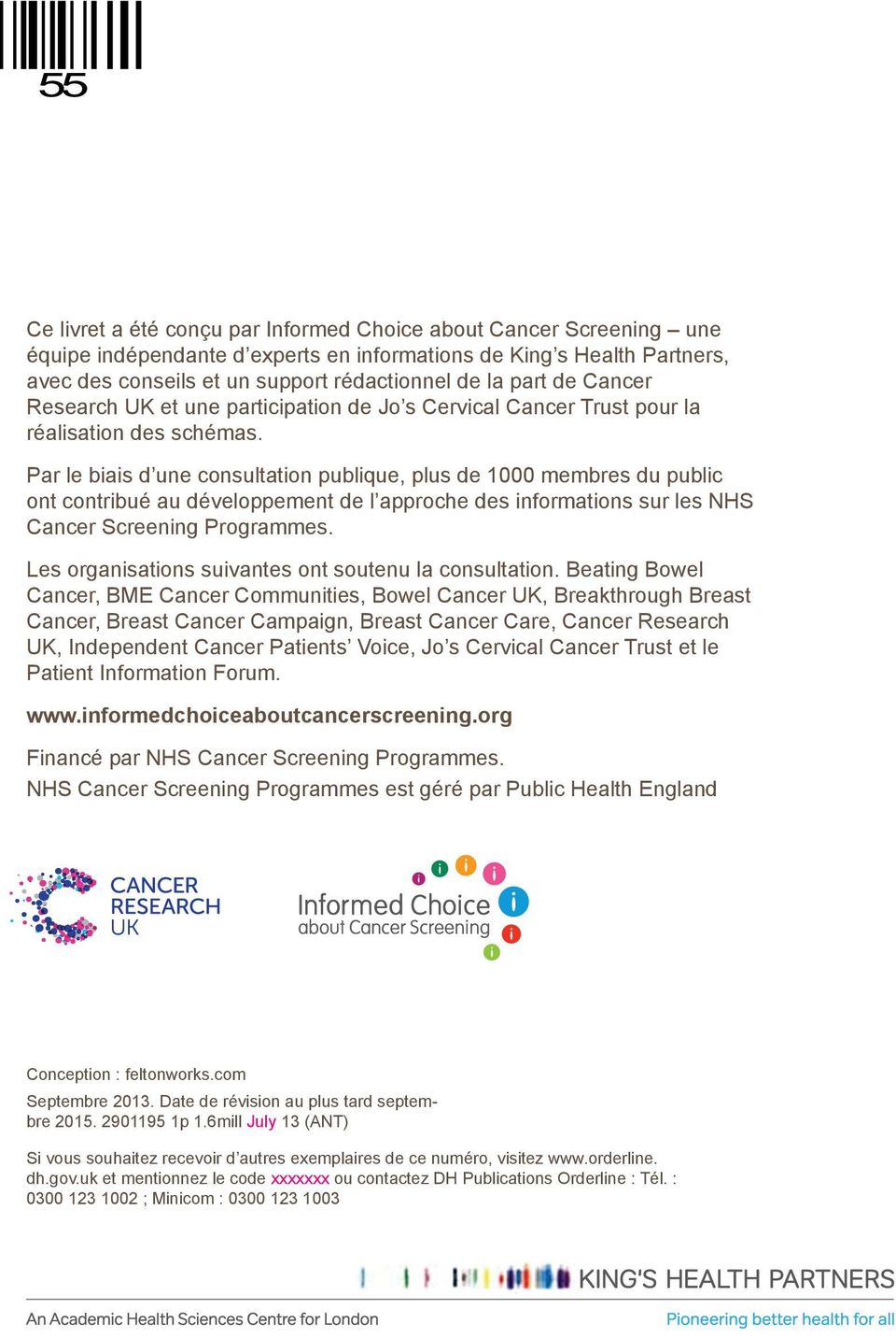 Par le biais d une consultation publique, plus de 1000 membres du public ont contribué au développement de l approche des informations sur les NHS Cancer Screening Programmes.