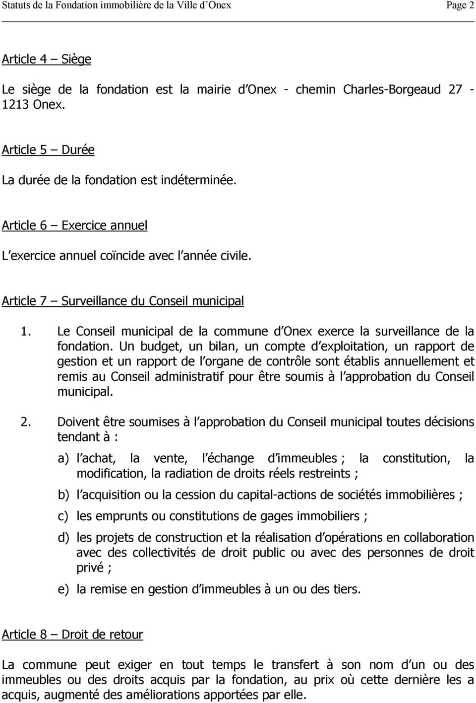 Le Conseil municipal de la commune d Onex exerce la surveillance de la fondation.
