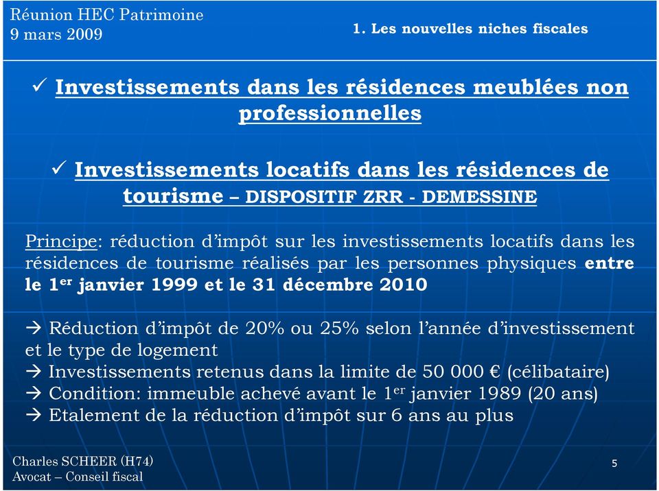 entre le 1 er janvier 1999 et le 31 décembre 2010 Réduction d impôt de 20% ou 25% selon l année d investissement et le type de logement Investissements