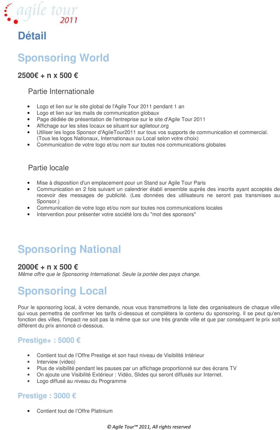 org Utiliser les logos Sponsor d'agiletour2011 sur tous vos supports de communication et commercial.