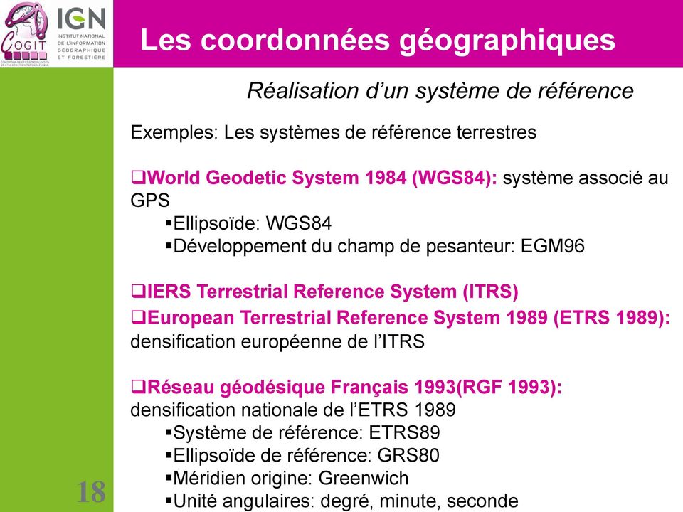Exemples: Les systèmes de référence terrestres World Geodetic System 1984 (WGS84): système associé au GPS Ellipsoïde: WGS84 Développement du