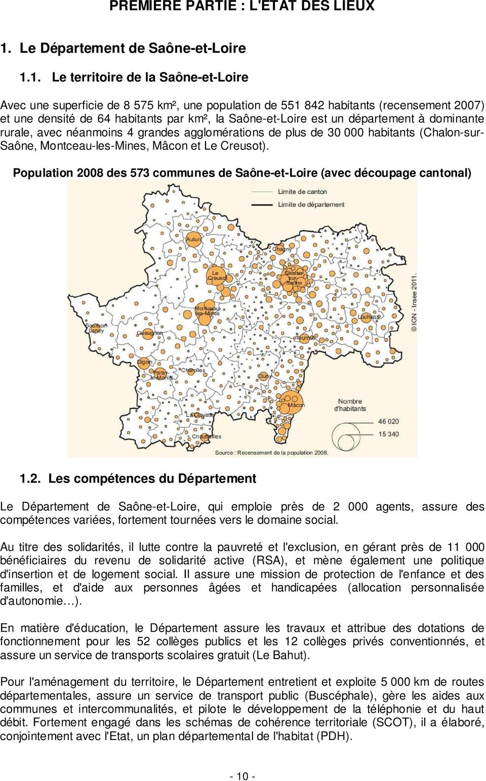 1. Le territoire de la Saône-et-Loire Avec une superficie de 8 575 km², une population de 551 842 habitants (recensement 2007) et une densité de 64 habitants par km², la Saône-et-Loire est un