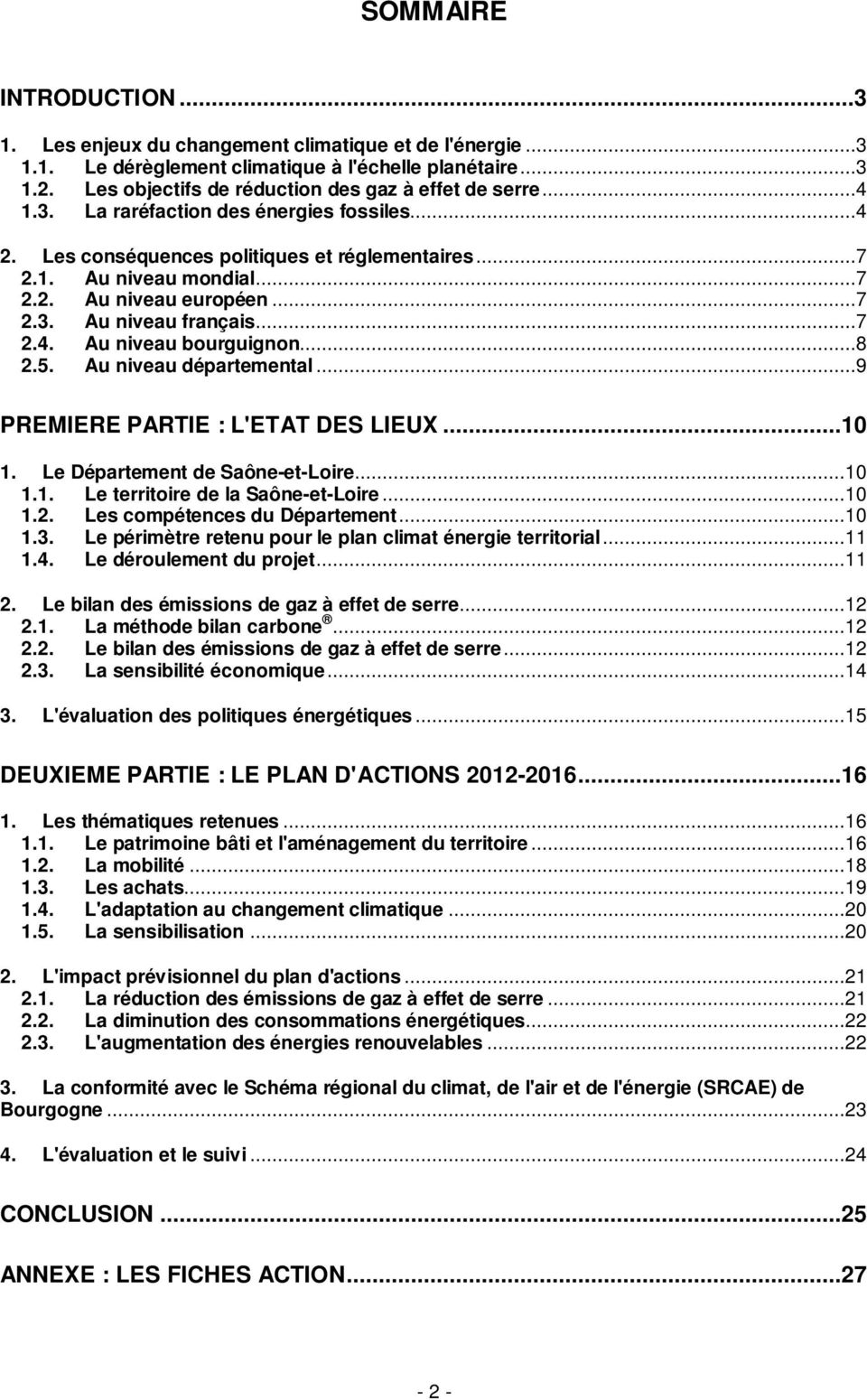 ..8 2.5. Au niveau départemental...9 PREMIERE PARTIE : L'ETAT DES LIEUX...10 1. Le Département de Saône-et-Loire...10 1.1. Le territoire de la Saône-et-Loire...10 1.2. Les compétences du Département.