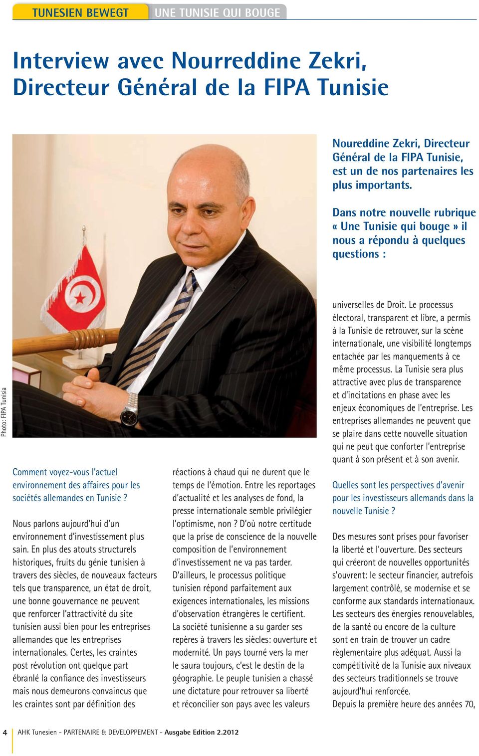 Dans notre nouvelle rubrique «Une Tunisie qui bouge» il nous a répondu à quelques questions : Photo: FIPA Tunisia Comment voyez-vous l actuel environnement des affaires pour les sociétés allemandes