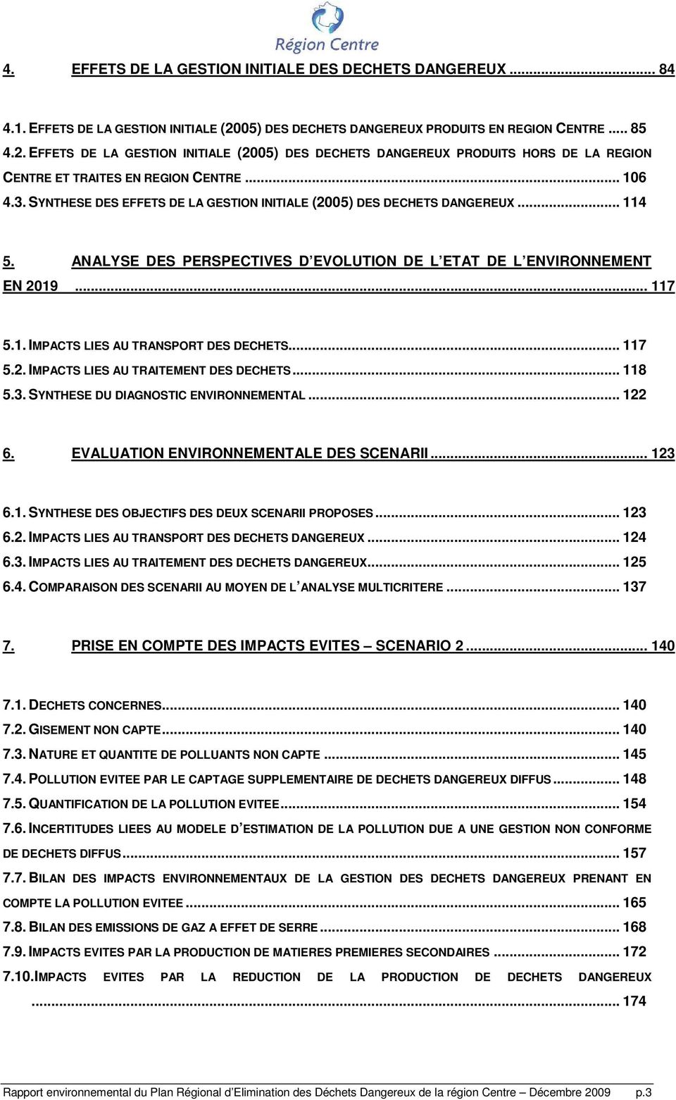 SYNTHESE DES EFFETS DE LA GESTION INITIALE (2005) DES DECHETS DANGEREUX... 114 5. ANALYSE DES PERSPECTIVES D EVOLUTION DE L ETAT DE L ENVIRONNEMENT EN 2019... 117 5.1. IMPACTS LIES AU TRANSPORT DES DECHETS.