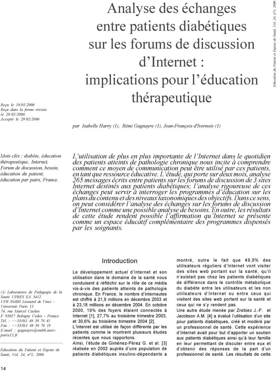 24, n 1, 2006 Mots clés : diabète, éducation thérapeutique, Internet, Forum de discussion, besoin, éducation du patient, éducation par pairs, France.