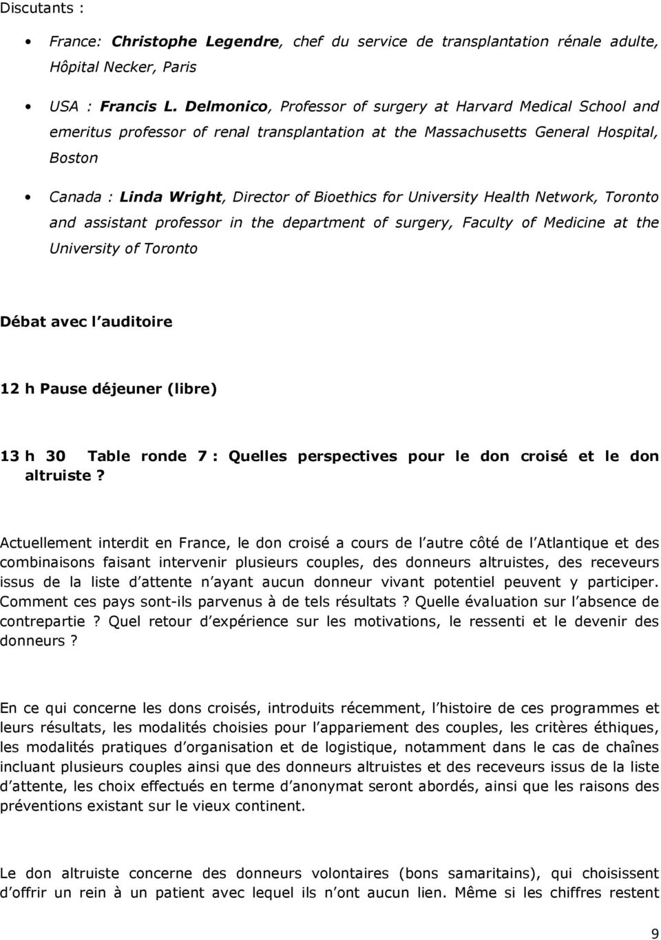 for University Health Network, Toronto and assistant professor in the department of surgery, Faculty of Medicine at the University of Toronto 12 h Pause déjeuner (libre) 13 h 30 Table ronde 7 :