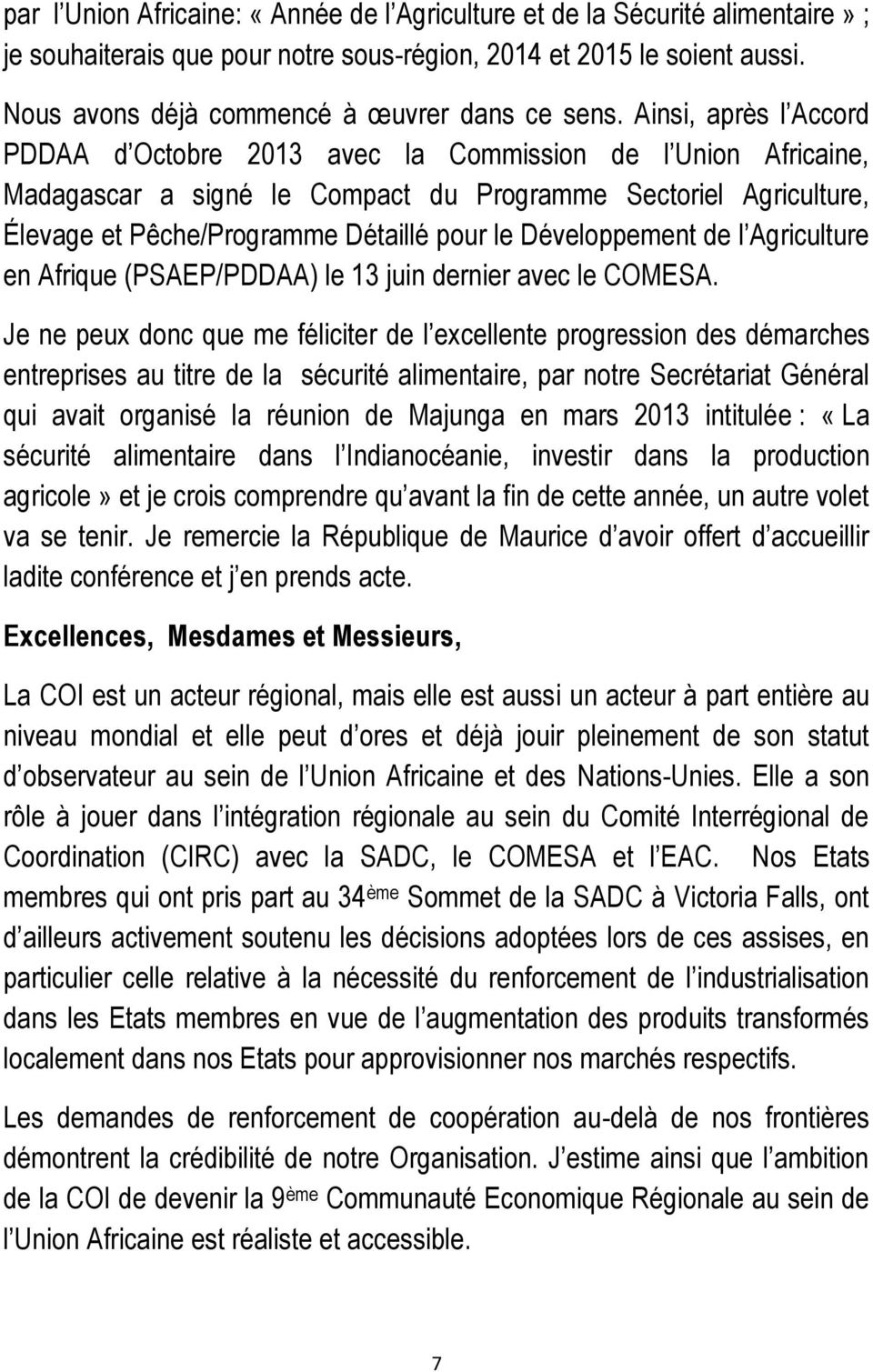 Ainsi, après l Accord PDDAA d Octobre 2013 avec la Commission de l Union Africaine, Madagascar a signé le Compact du Programme Sectoriel Agriculture, Élevage et Pêche/Programme Détaillé pour le