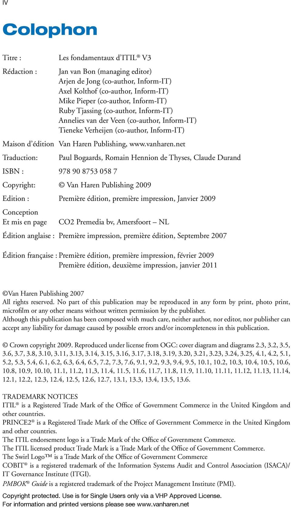 net Traduction: Paul Bogaards, Romain Hennion de Thyses, Claude Durand ISBN : 978 90 8753 058 7 Copyright: Van Haren Publishing 2009 Edition : Première édition, première impression, Janvier 2009