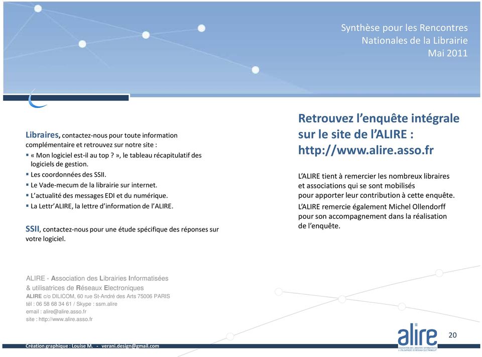 SSII, contactez-nous pour une étude spécifique des réponses sur votre logiciel. Retrouvez l enquête intégrale sur le site de l ALIRE : http://www.alire.asso.