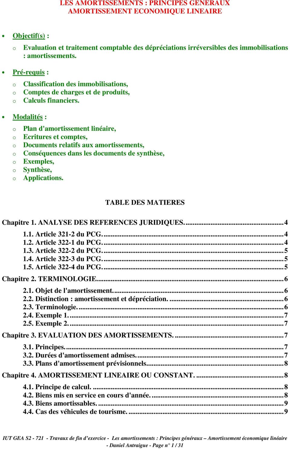 Mdalités : Plan d'amrtissement linéaire, Ecritures et cmptes, Dcuments relatifs aux amrtissements, Cnséquences dans les dcuments de synthèse, Exemples, Synthèse, Applicatins.
