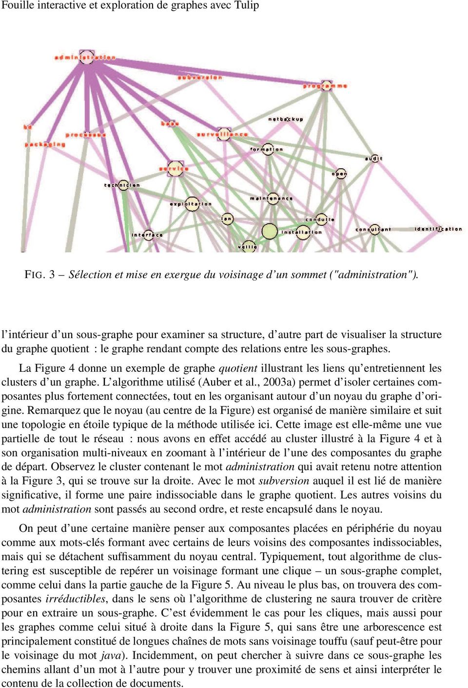 La Figure 4 donne un exemple de graphe quotient illustrant les liens qu entretiennent les clusters d un graphe. L algorithme utilisé (Auber et al.
