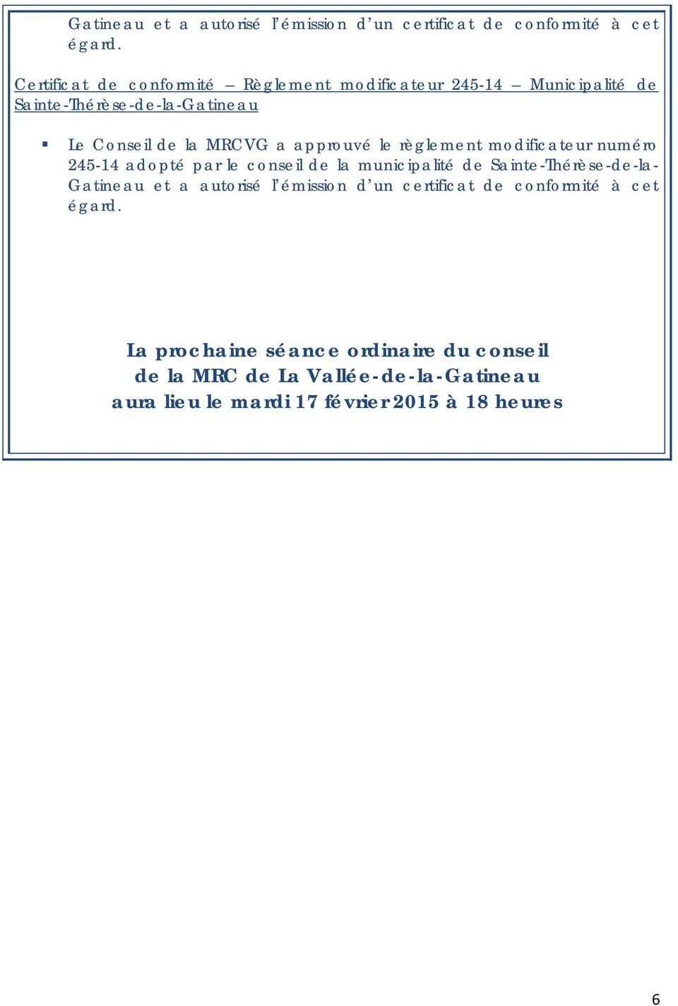 approuvé le règlement modificateur numéro 245-14 adopté par le conseil de la municipalité de Sainte-Thérèse-de-la-  La prochaine