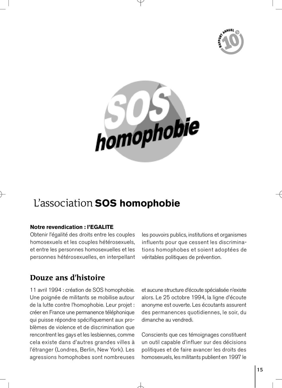 prévention. Douze ans d histoire 11 avril 1994 : création de SOS homophobie. Une poignée de militants se mobilise autour de la lutte contre l homophobie.