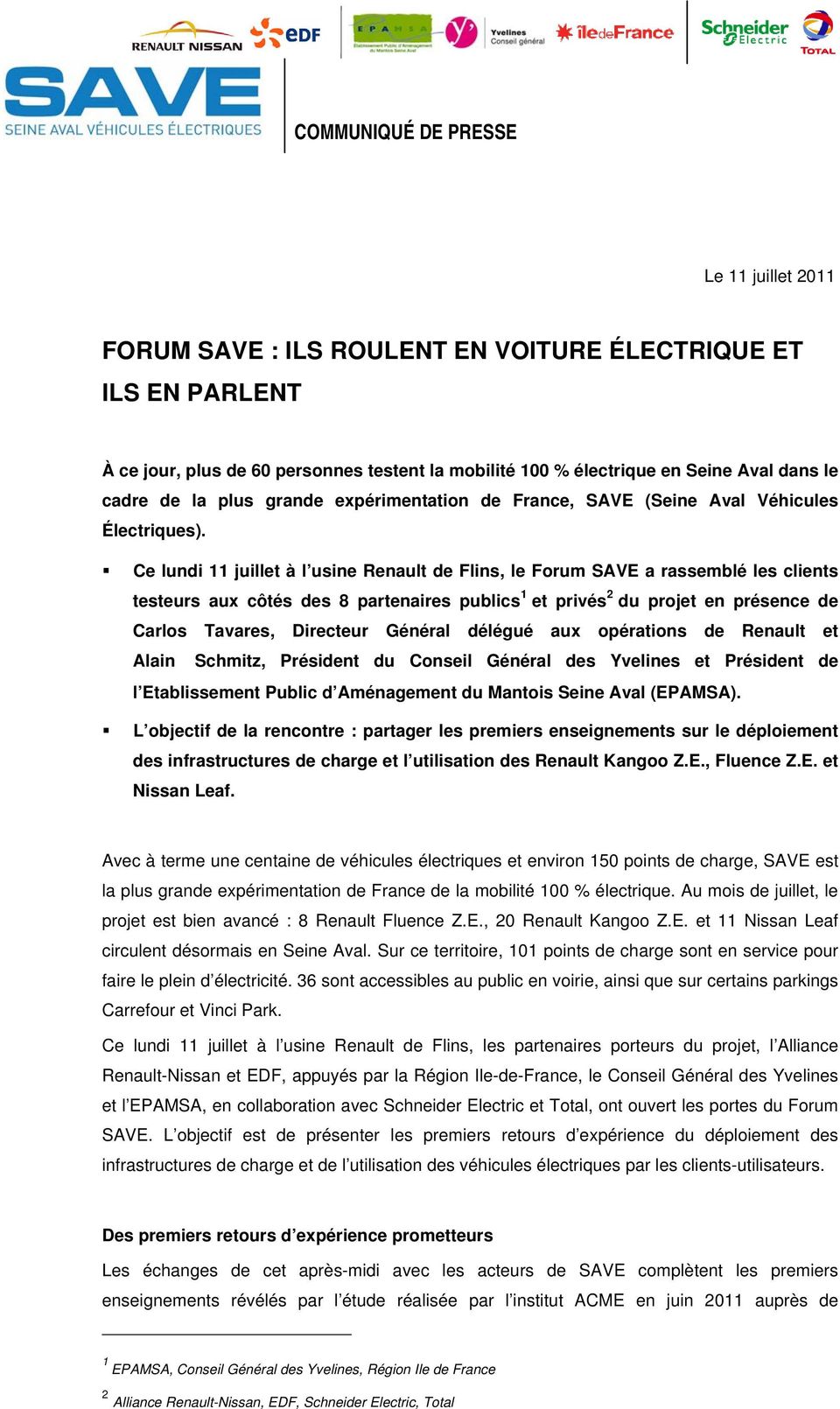 Ce lundi 11 juillet à l usine Renault de Flins, le Forum SAVE a rassemblé les clients testeurs aux côtés des 8 partenaires publics 1 et privés 2 du projet en présence de Carlos Tavares, Directeur