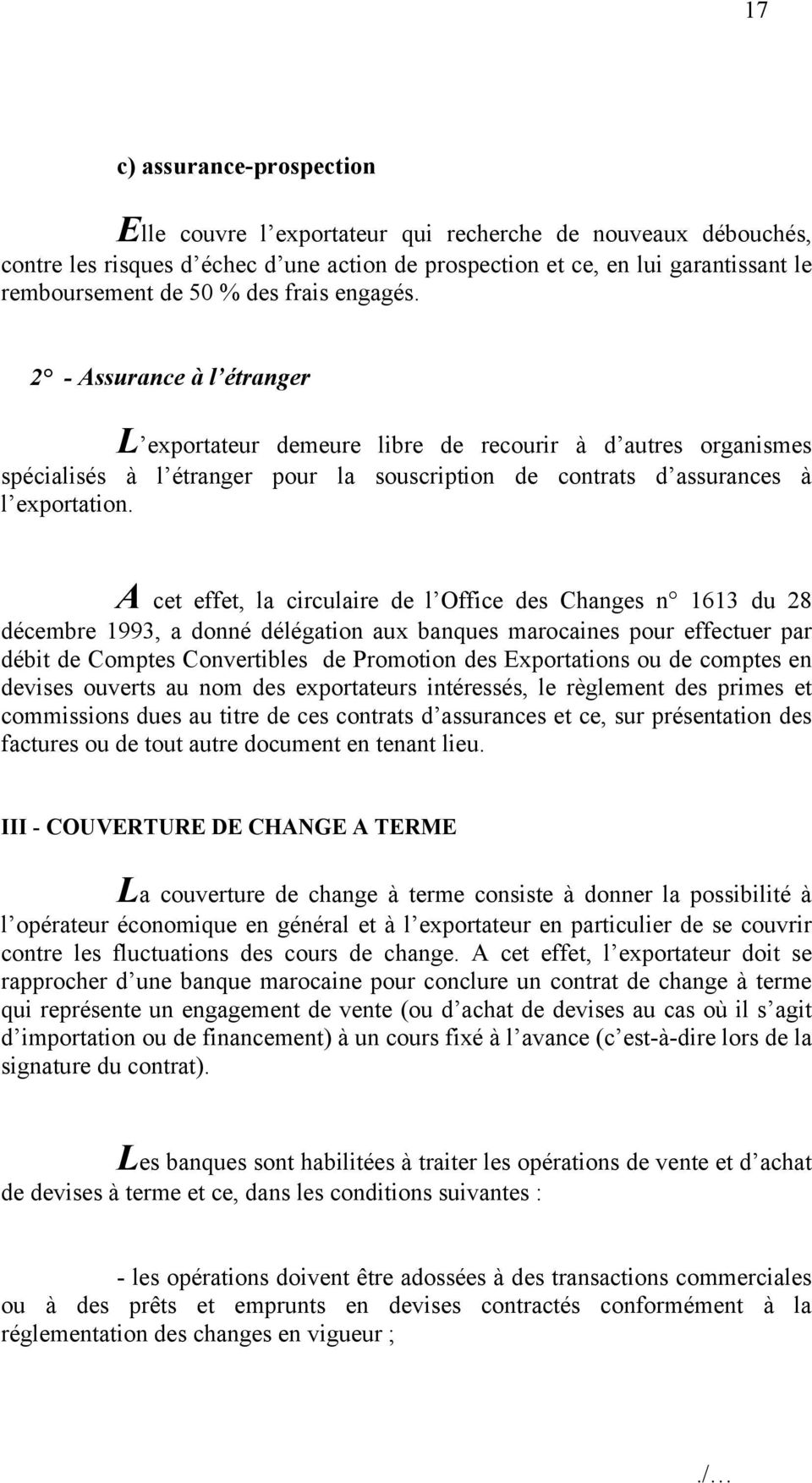 A cet effet, la circulaire de l Office des Changes n 1613 du 28 décembre 1993, a donné délégation aux banques marocaines pour effectuer par débit de Comptes Convertibles de Promotion des Exportations