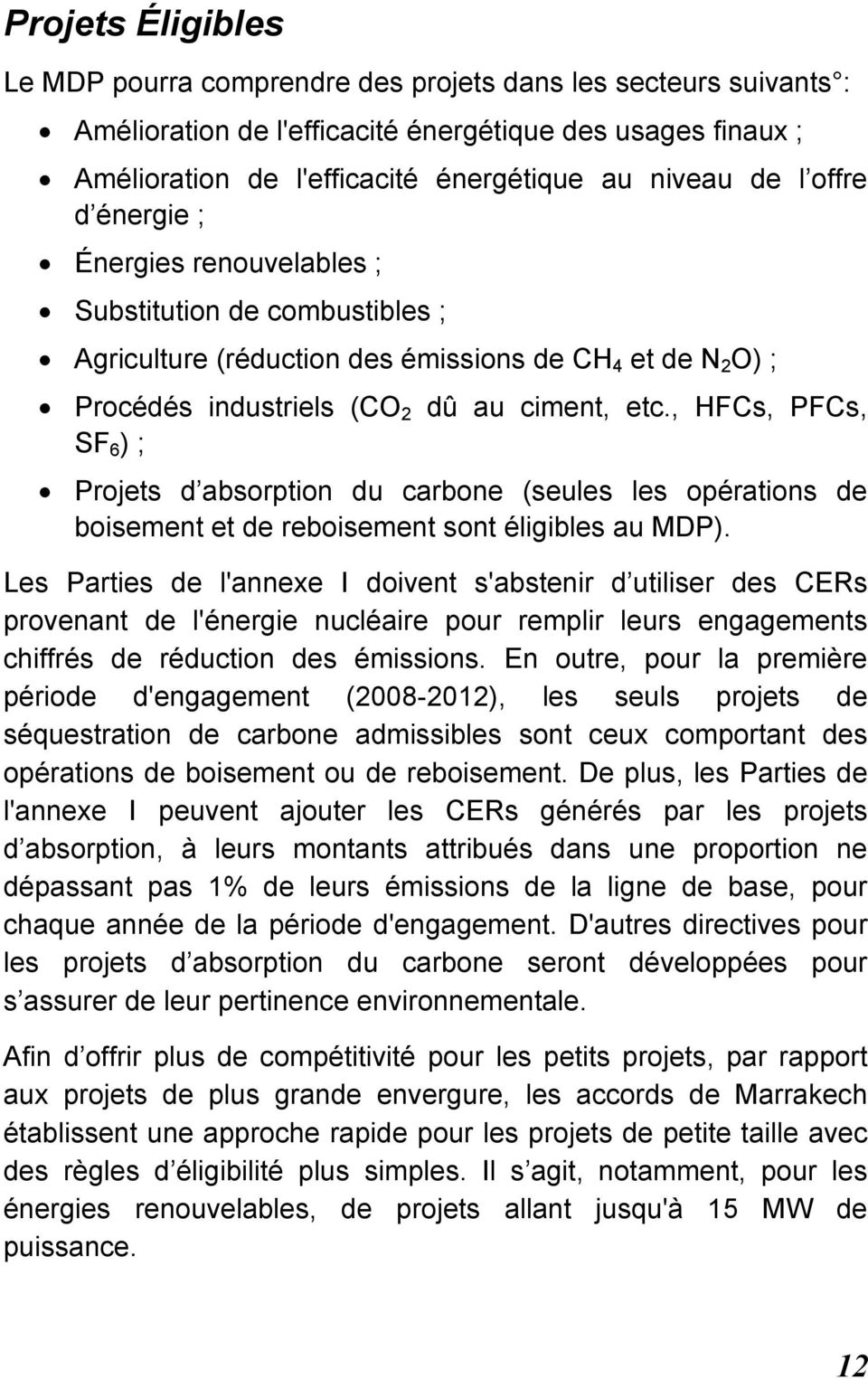 , HFCs, PFCs, SF 6 ) ; Projets d absorption du carbone (seules les opérations de boisement et de reboisement sont éligibles au MDP).