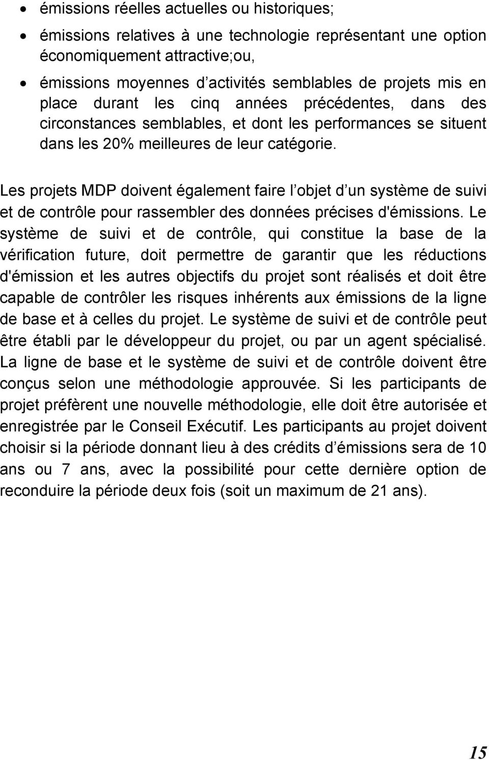 Les projets MDP doivent également faire l objet d un système de suivi et de contrôle pour rassembler des données précises d'émissions.