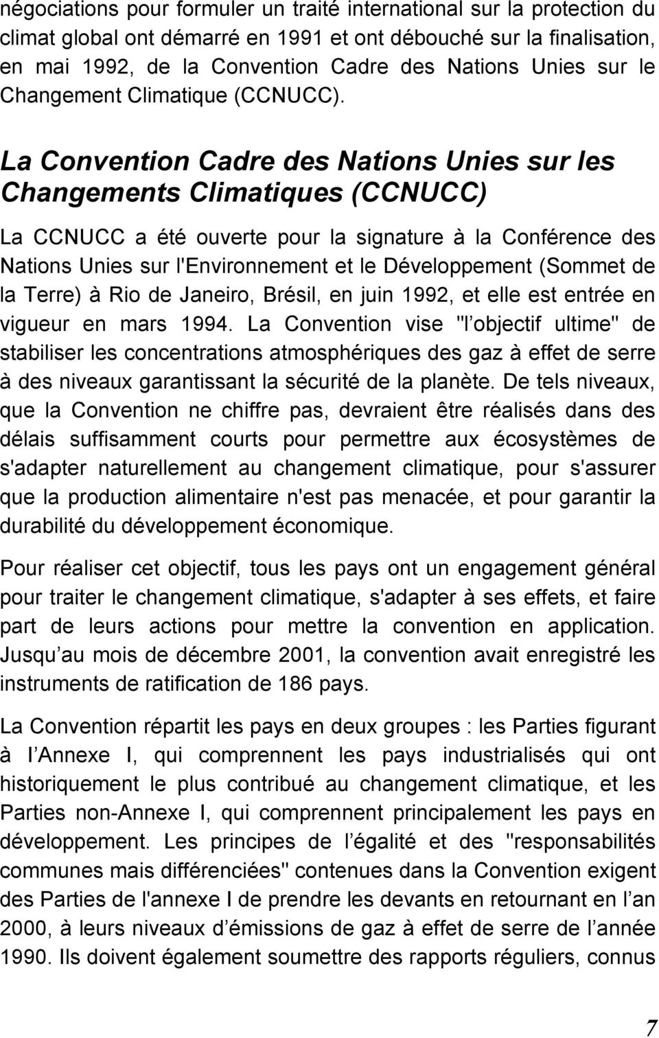 La Convention Cadre des Nations Unies sur les Changements Climatiques (CCNUCC) La CCNUCC a été ouverte pour la signature à la Conférence des Nations Unies sur l'environnement et le Développement