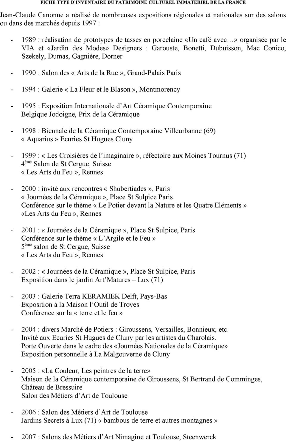 : Galerie «La Fleur et le Blason», Montmorency - 1995 : Exposition Internationale d Art Céramique Contemporaine Belgique Jodoigne, Prix de la Céramique - 1998 : Biennale de la Céramique Contemporaine