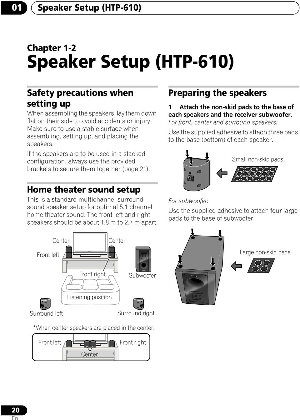 If the speakers are to be used in a stacked configuration, always use the provided brackets to secure them together (page 21).