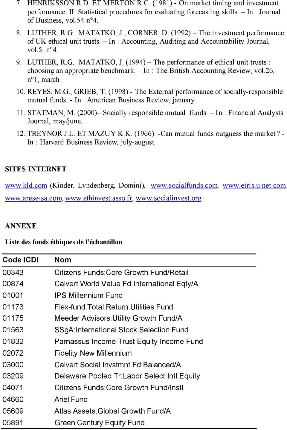 In : The British Accounting Review, vol.26, n 1, march. 10. REYES, M.G., GRIEB, T. (1998) - The External erformance of socially-resonsible mutual funds. - In : American Business Review, january. 11.