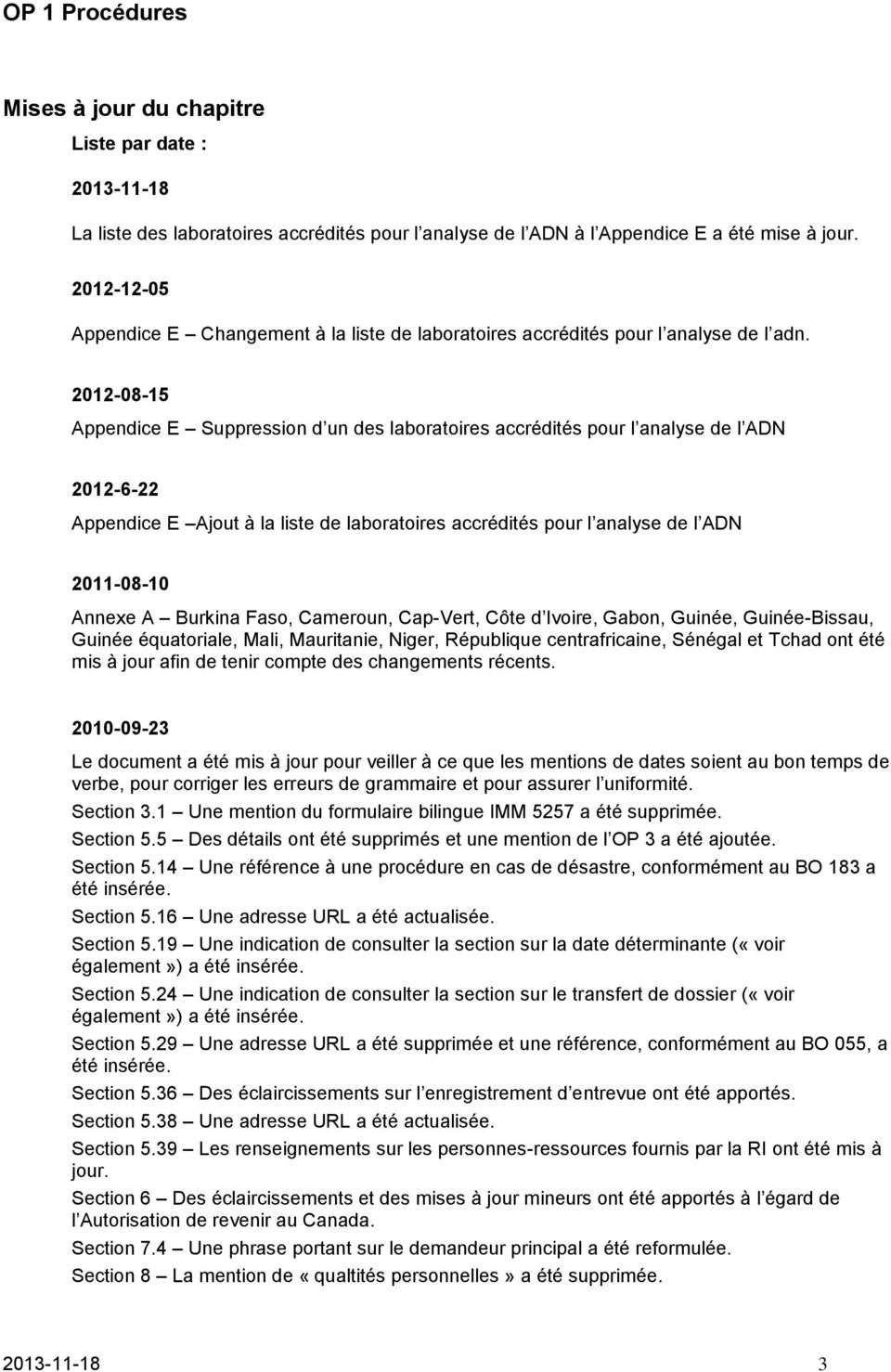 2012-08-15 Appendice E Suppression d un des laboratoires accrédités pour l analyse de l ADN 2012-6-22 Appendice E Ajout à la liste de laboratoires accrédités pour l analyse de l ADN 2011-08-10 Annexe