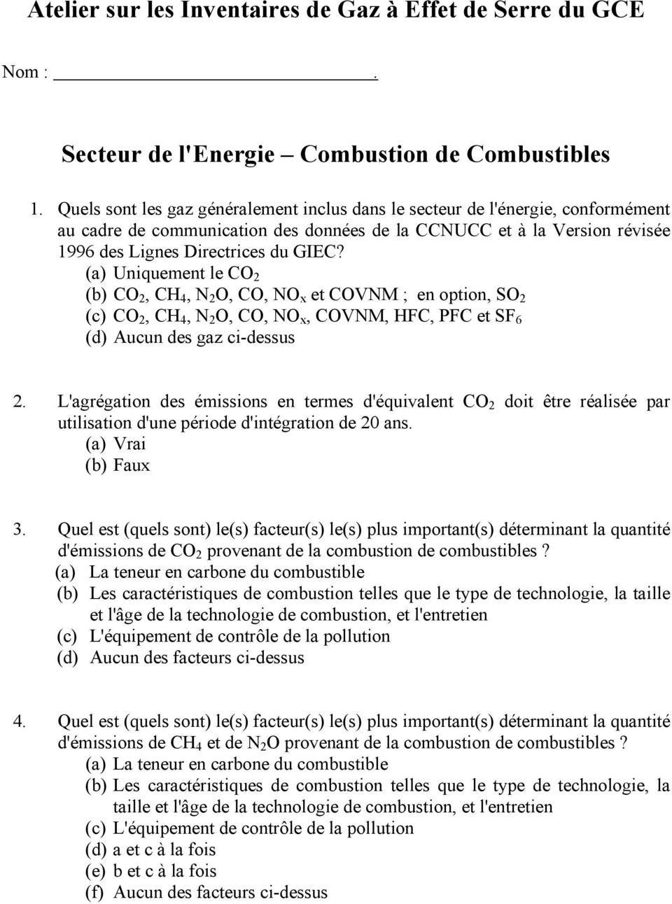 (a) Uniquement le CO 2 (b) CO 2, CH 4, N 2 O, CO, NO x et COVNM ; en option, SO 2 (c) CO 2, CH 4, N 2 O, CO, NO x, COVNM, HFC, PFC et SF 6 (d) Aucun des gaz ci-dessus 2.