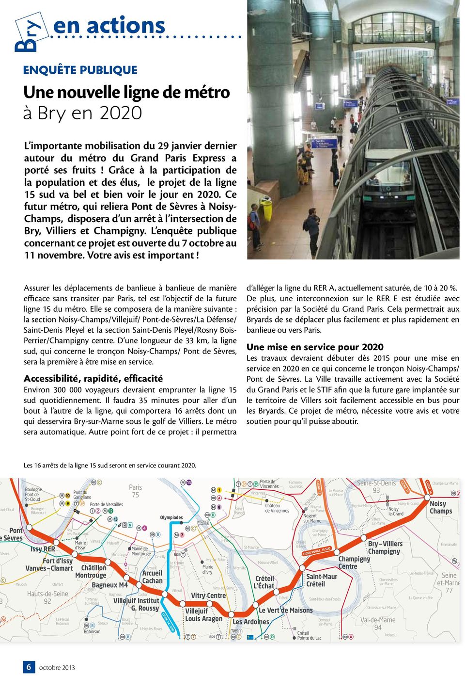 Ce futur métro, qui reliera Pont de Sèvres à Noisy- Champs, disposera d un arrêt à l intersection de Bry, Villiers et Champigny.