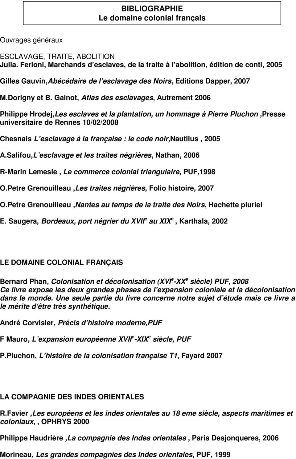Gainot, Atlas des esclavages, Autrement 2006 Philippe Hrodej,Les esclaves et la plantation, un hommage à Pierre Pluchon,Presse universitaire de Rennes 10/02/2008 Chesnais L esclavage à la française :